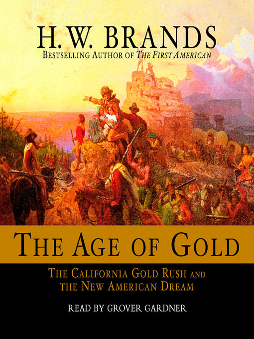 Title details for The Age of Gold by H. W. Brands - Available